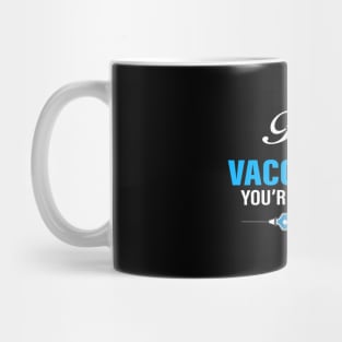 Fully Vaccinated you're welcome Mug